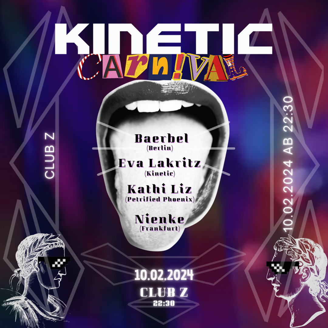 Kinetic Carnival, Club Z, Venloer Straße 39, 50672 Köln, 10.02.2024 ab 22:30Uhr, Baerbel (Berlin), Eva Lakritz (Kinetic) Nienke (Frankfurt)